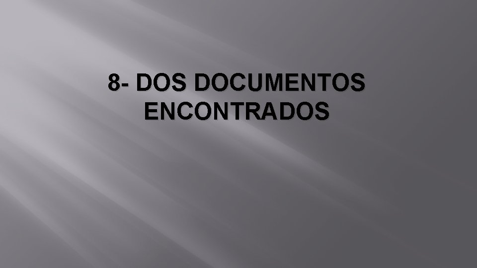 8 - DOS DOCUMENTOS ENCONTRADOS 