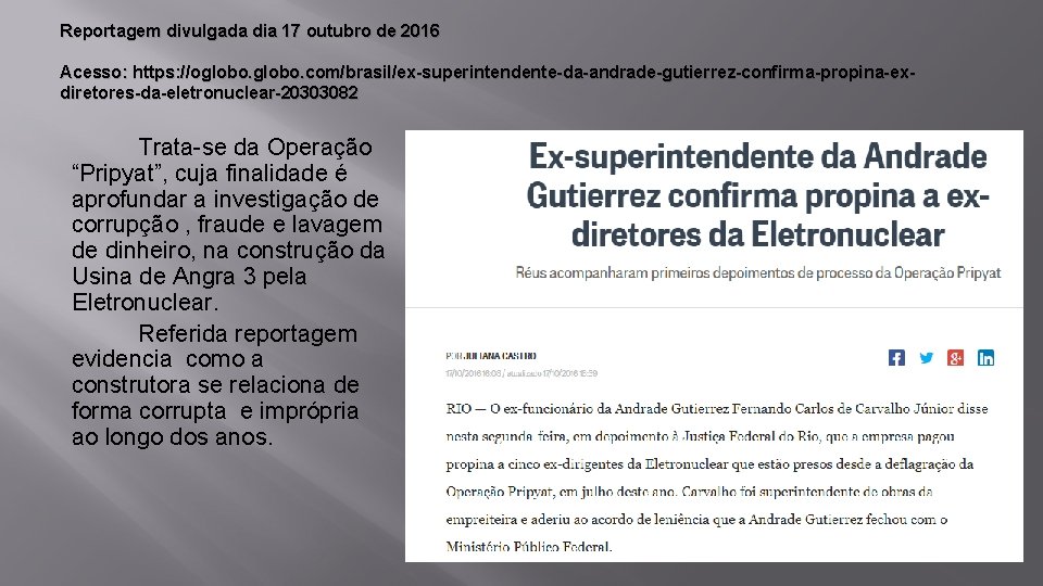 Reportagem divulgada dia 17 outubro de 2016 Acesso: https: //oglobo. com/brasil/ex-superintendente-da-andrade-gutierrez-confirma-propina-exdiretores-da-eletronuclear-20303082 Trata-se da Operação