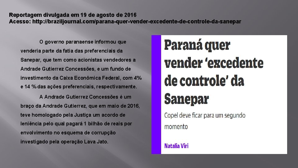 Reportagem divulgada em 19 de agosto de 2016 Acesso: http: //braziljournal. com/parana-quer-vender-excedente-de-controle-da-sanepar O governo