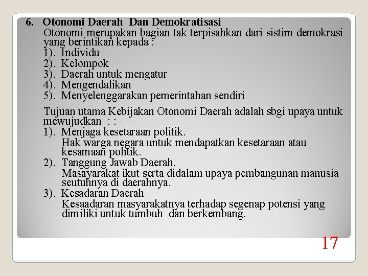 6. Otonomi Daerah Dan Demokratisasi Otonomi merupakan bagian tak terpisahkan dari sistim demokrasi yang