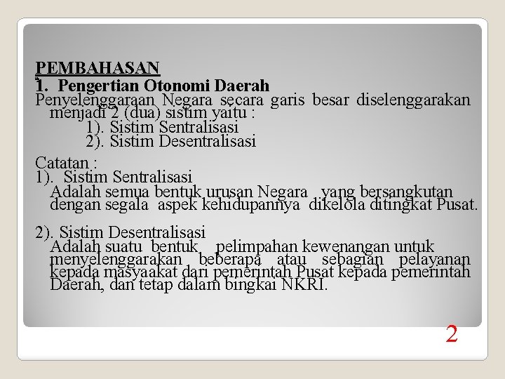 PEMBAHASAN 1. Pengertian Otonomi Daerah Penyelenggaraan Negara secara garis besar diselenggarakan menjadi 2 (dua)