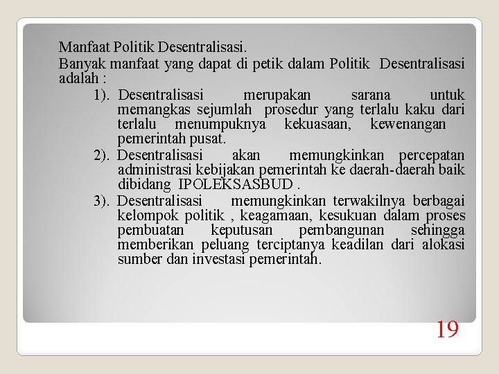 Manfaat Politik Desentralisasi. Banyak manfaat yang dapat di petik dalam Politik Desentralisasi adalah :