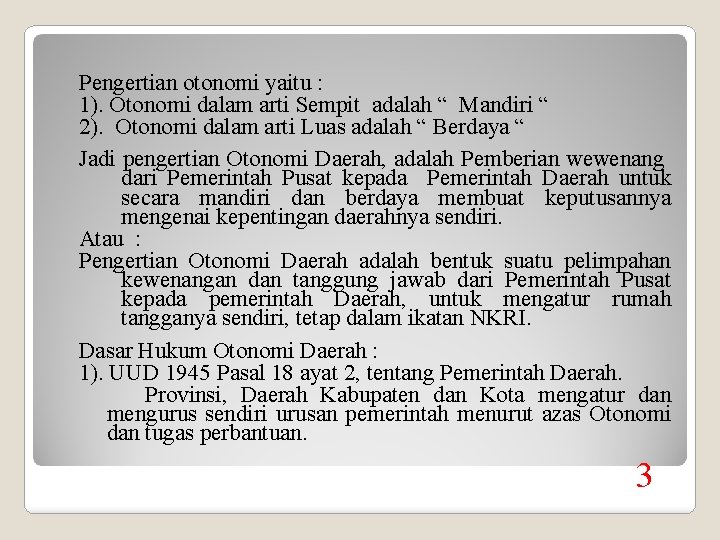 Pengertian otonomi yaitu : 1). Otonomi dalam arti Sempit adalah “ Mandiri “ 2).