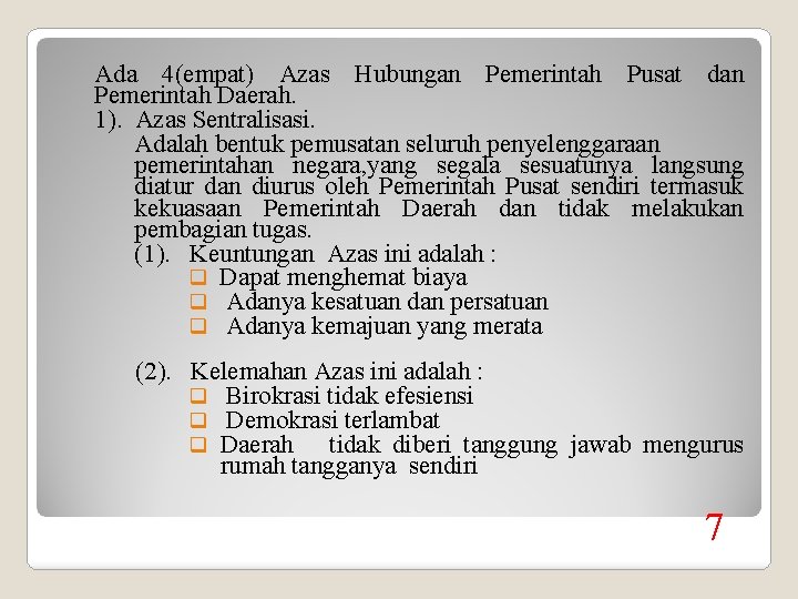 Ada 4(empat) Azas Hubungan Pemerintah Pusat dan Pemerintah Daerah. 1). Azas Sentralisasi. Adalah bentuk