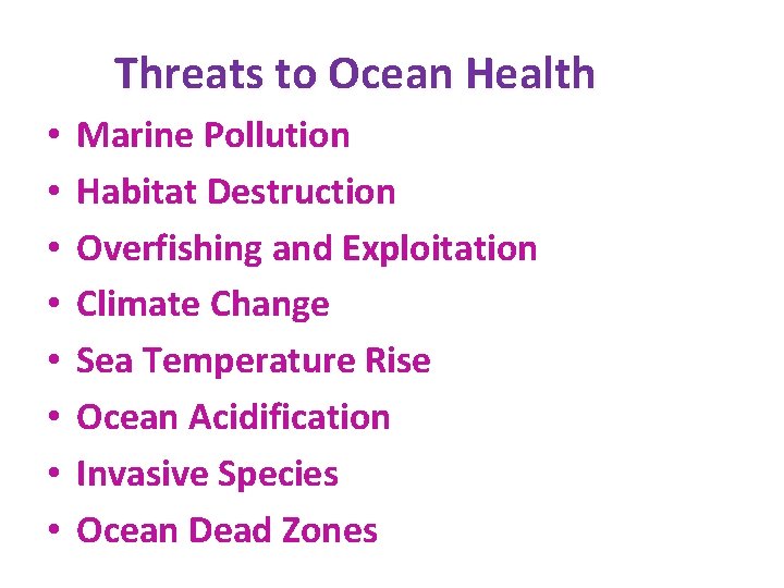 Threats to Ocean Health • • Marine Pollution Habitat Destruction Overfishing and Exploitation Climate Threats to Ocean Health • • Marine Pollution Habitat Destruction Overfishing and Exploitation Climate