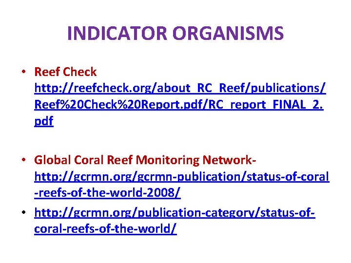 INDICATOR ORGANISMS • Reef Check http: //reefcheck. org/about_RC_Reef/publications/ Reef%20 Check%20 Report. pdf/RC_report_FINAL_2. pdf • INDICATOR ORGANISMS • Reef Check http: //reefcheck. org/about_RC_Reef/publications/ Reef%20 Check%20 Report. pdf/RC_report_FINAL_2. pdf •