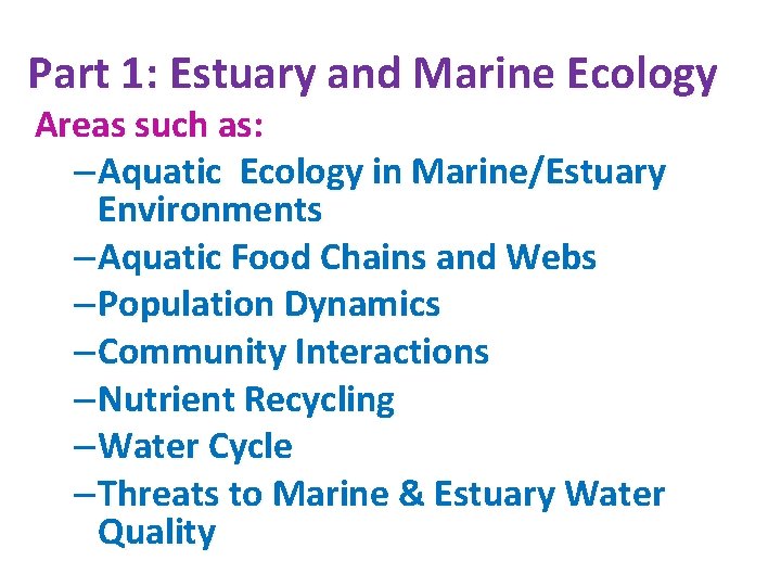 Part 1: Estuary and Marine Ecology Areas such as: – Aquatic Ecology in Marine/Estuary Part 1: Estuary and Marine Ecology Areas such as: – Aquatic Ecology in Marine/Estuary