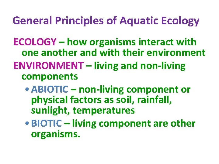 General Principles of Aquatic Ecology ECOLOGY – how organisms interact with one another and