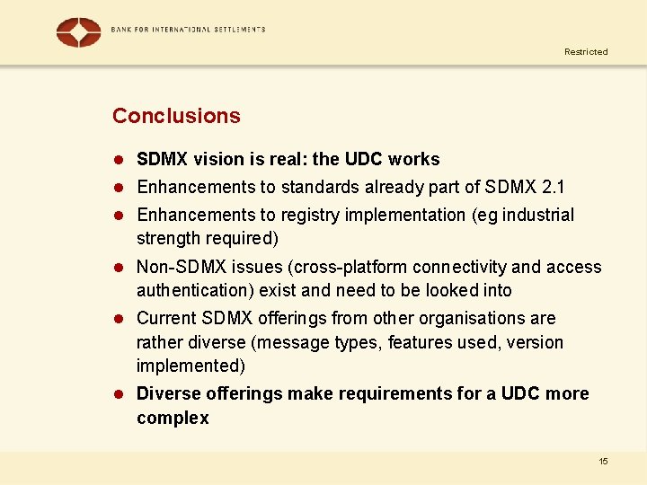 Restricted Conclusions l SDMX vision is real: the UDC works l Enhancements to standards