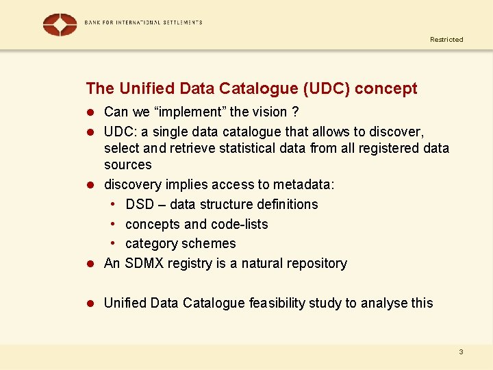 Restricted The Unified Data Catalogue (UDC) concept l Can we “implement” the vision ?