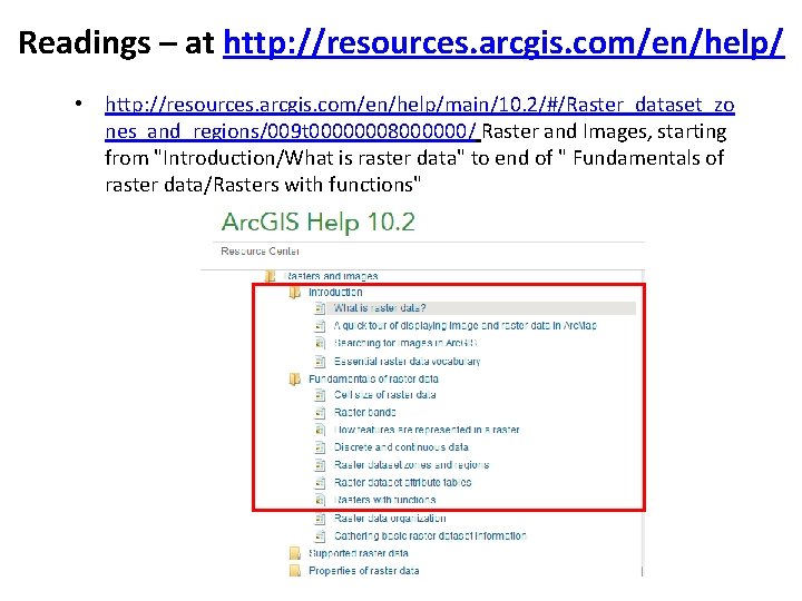 Readings – at http: //resources. arcgis. com/en/help/ • http: //resources. arcgis. com/en/help/main/10. 2/#/Raster_dataset_zo nes_and_regions/009