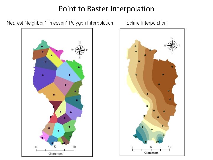 Point to Raster Interpolation Nearest Neighbor “Thiessen” Polygon Interpolation Spline Interpolation 