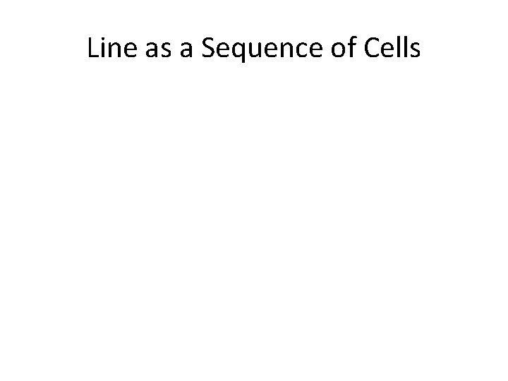 Line as a Sequence of Cells 