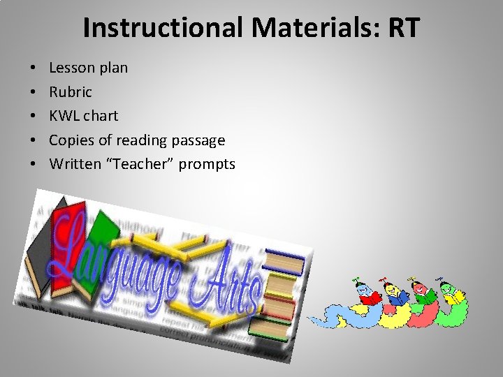 Instructional Materials: RT • • • Lesson plan Rubric KWL chart Copies of reading