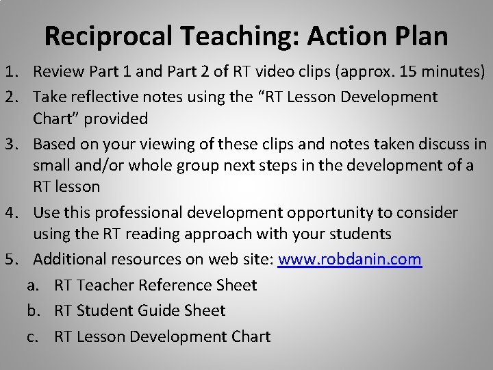 Reciprocal Teaching: Action Plan 1. Review Part 1 and Part 2 of RT video