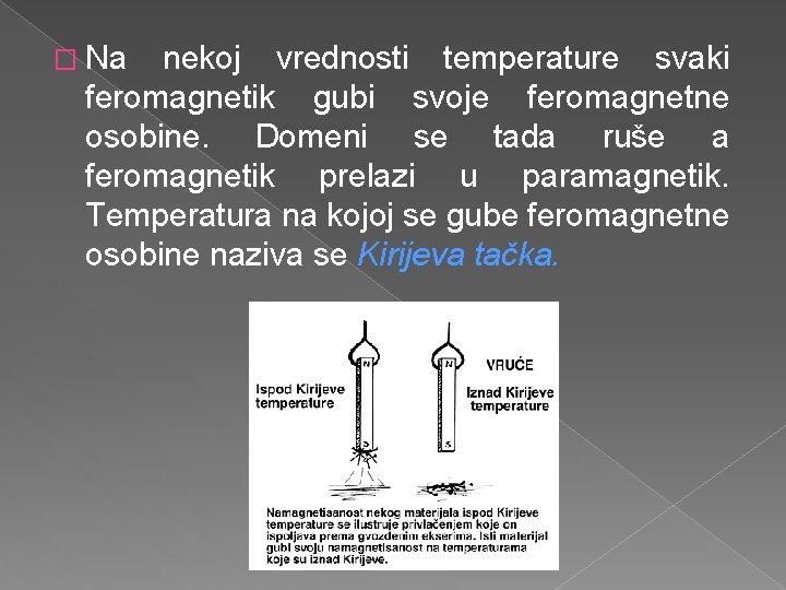 � Na nekoj vrednosti temperature svaki feromagnetik gubi svoje feromagnetne osobine. Domeni se tada