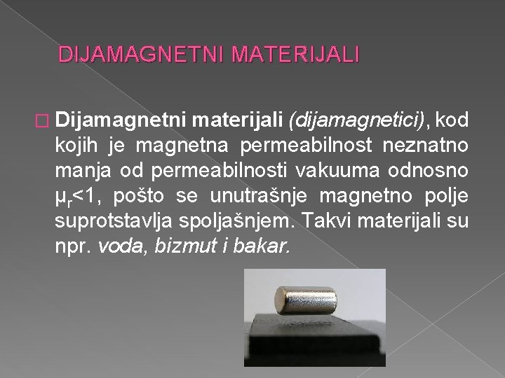 DIJAMAGNETNI MATERIJALI � Dijamagnetni materijali (dijamagnetici), kod kojih je magnetna permeabilnost neznatno manja od