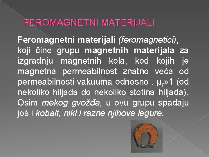 FEROMAGNETNI MATERIJALI Feromagnetni materijali (feromagnetici), koji čine grupu magnetnih materijala za izgradnju magnetnih kola,