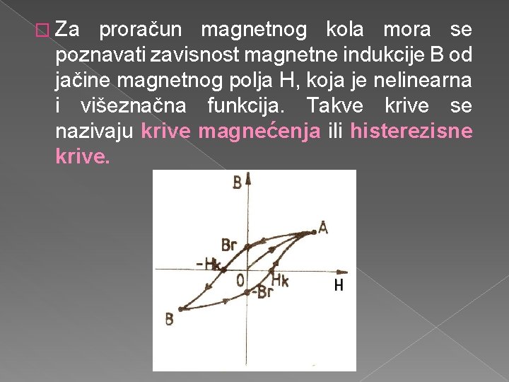 � Za proračun magnetnog kola mora se poznavati zavisnost magnetne indukcije B od jačine
