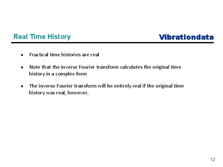 Real Time History n n n Vibrationdata Practical time histories are real Note that