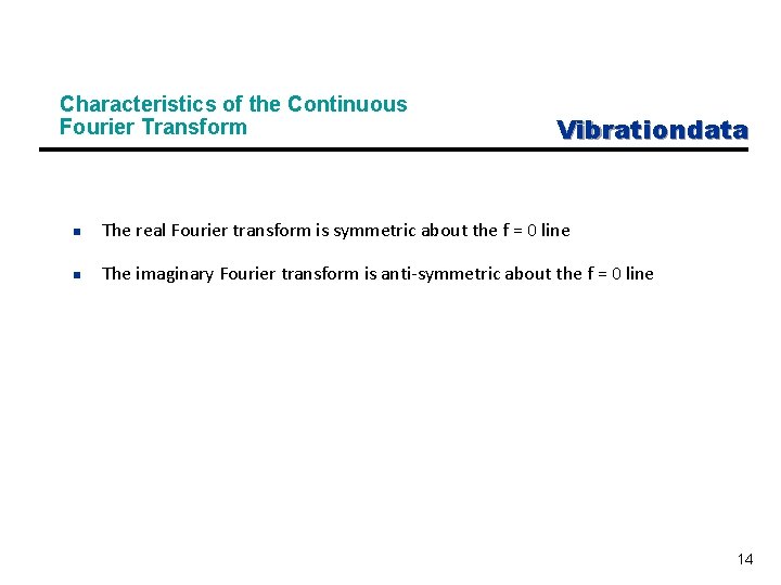 Characteristics of the Continuous Fourier Transform Vibrationdata n The real Fourier transform is symmetric