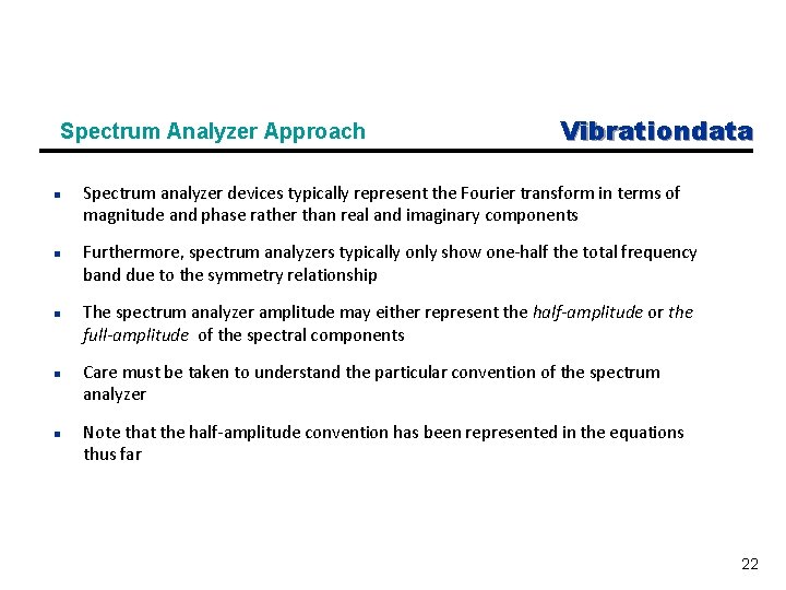 Spectrum Analyzer Approach n n n Vibrationdata Spectrum analyzer devices typically represent the Fourier