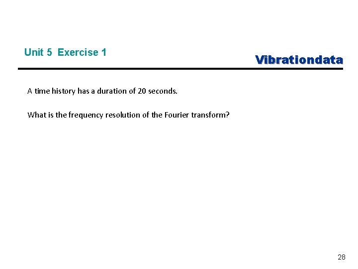 Unit 5 Exercise 1 Vibrationdata A time history has a duration of 20 seconds.