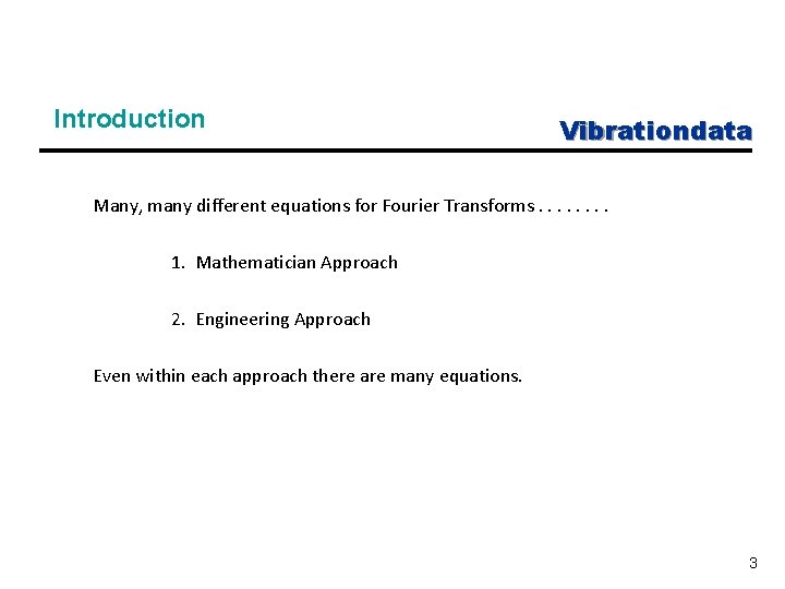 Introduction Vibrationdata Many, many different equations for Fourier Transforms. . . . 1. Mathematician