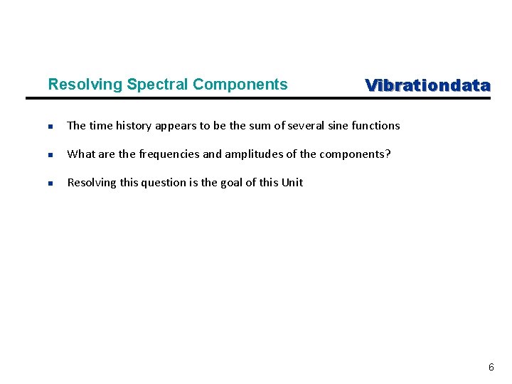 Resolving Spectral Components Vibrationdata n The time history appears to be the sum of