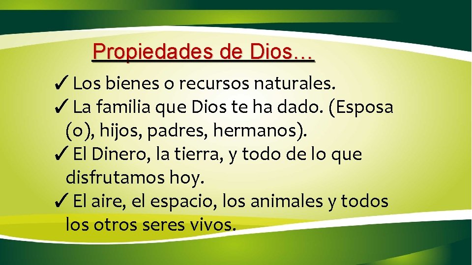 Propiedades de Dios… ✓Los bienes o recursos naturales. ✓La familia que Dios te ha