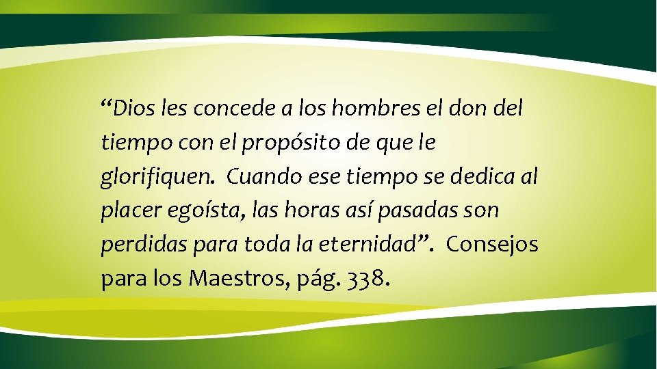 “Dios les concede a los hombres el don del tiempo con el propósito de