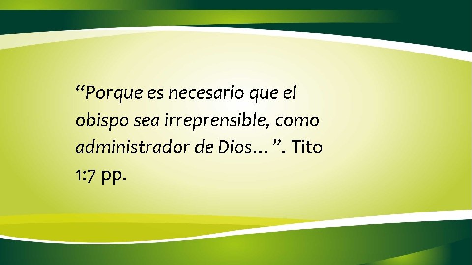 “Porque es necesario que el obispo sea irreprensible, como administrador de Dios…”. Tito 1: