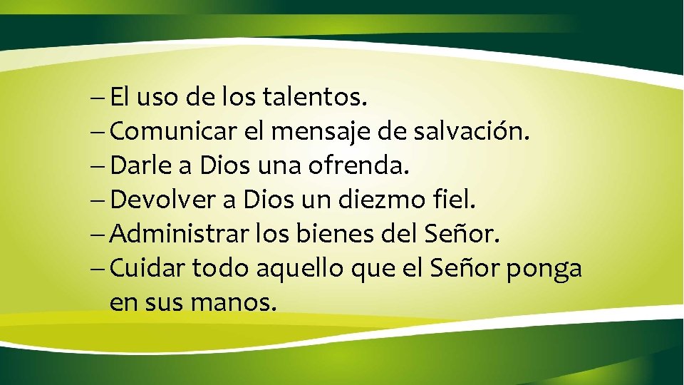 - El uso de los talentos. - Comunicar el mensaje de salvación. - Darle