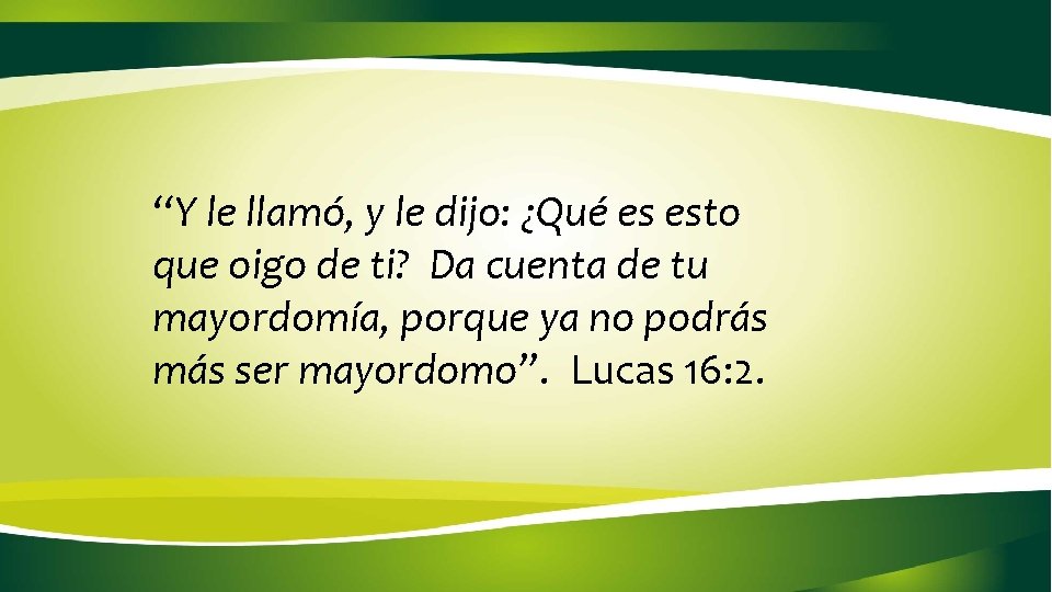 “Y le llamó, y le dijo: ¿Qué es esto que oigo de ti? Da