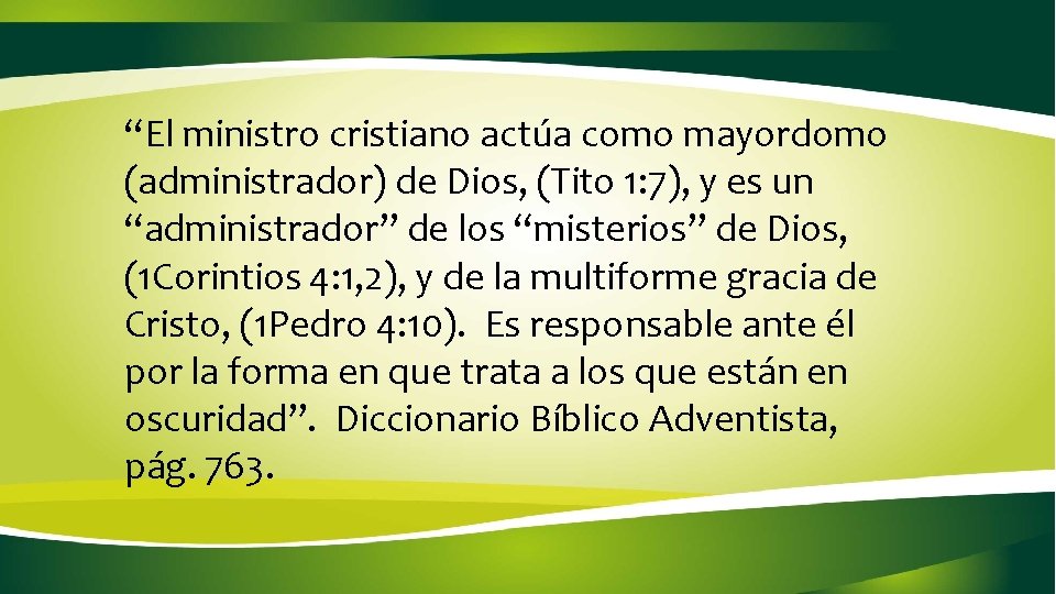 “El ministro cristiano actúa como mayordomo (administrador) de Dios, (Tito 1: 7), y es