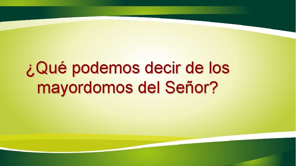 ¿Qué podemos decir de los mayordomos del Señor? 