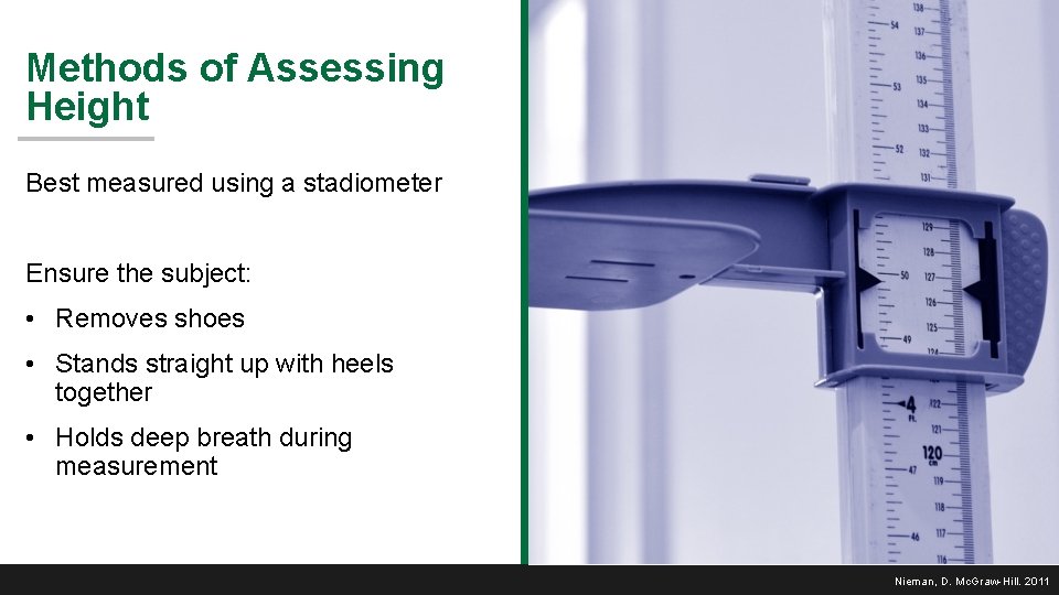 Methods of Assessing Height Best measured using a stadiometer Ensure the subject: • Removes