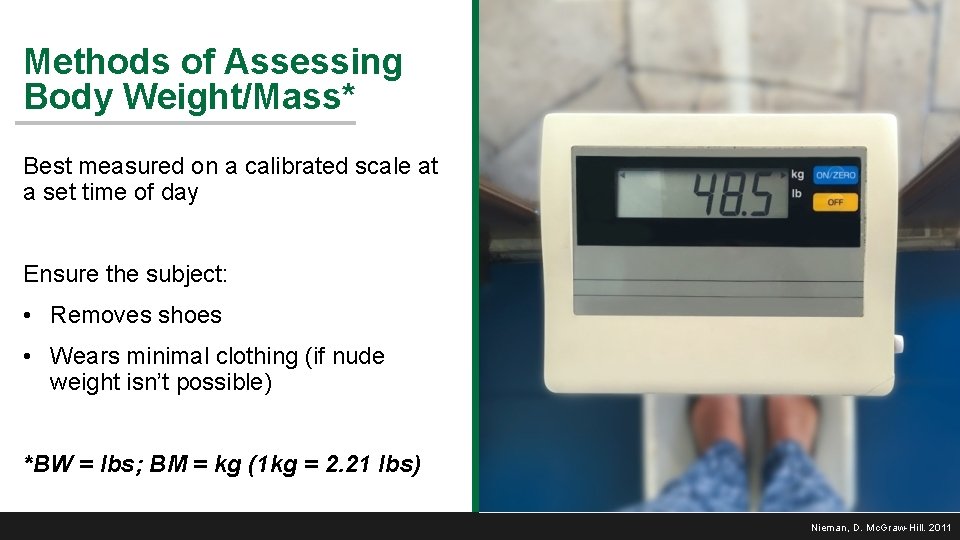 Methods of Assessing Body Weight/Mass* Best measured on a calibrated scale at a set