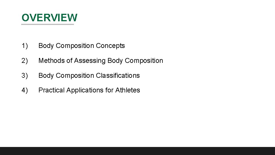 OVERVIEW 1) Body Composition Concepts 2) Methods of Assessing Body Composition 3) Body Composition