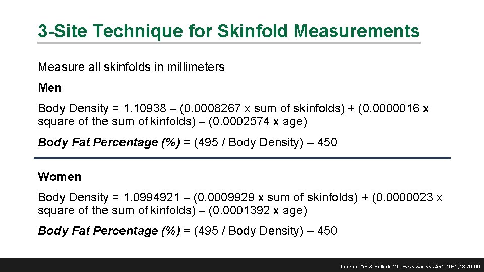 3 -Site Technique for Skinfold Measurements Measure all skinfolds in millimeters Men Body Density