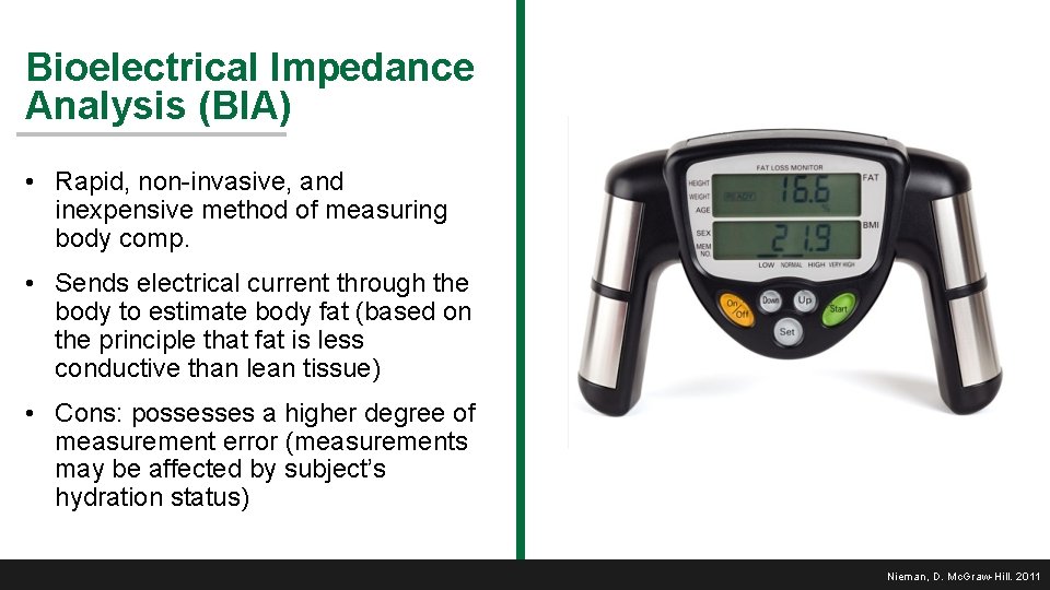 Bioelectrical Impedance Analysis (BIA) • Rapid, non-invasive, and inexpensive method of measuring body comp.