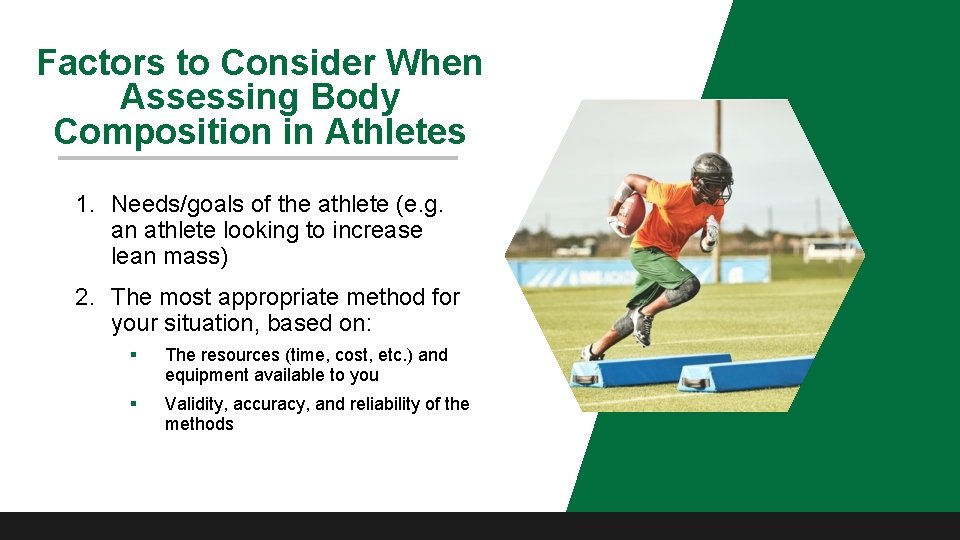 Factors to Consider When Assessing Body Composition in Athletes 1. Needs/goals of the athlete