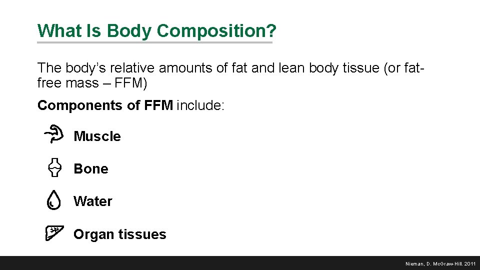 What Is Body Composition? The body’s relative amounts of fat and lean body tissue