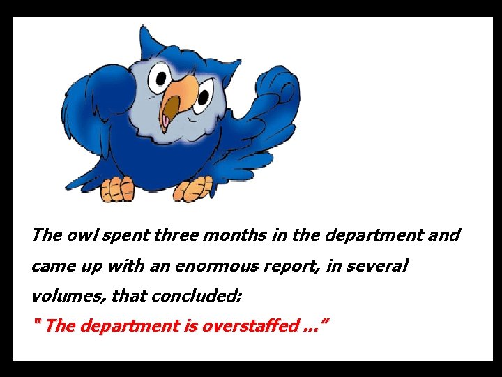 The owl spent three months in the department and came up with an enormous