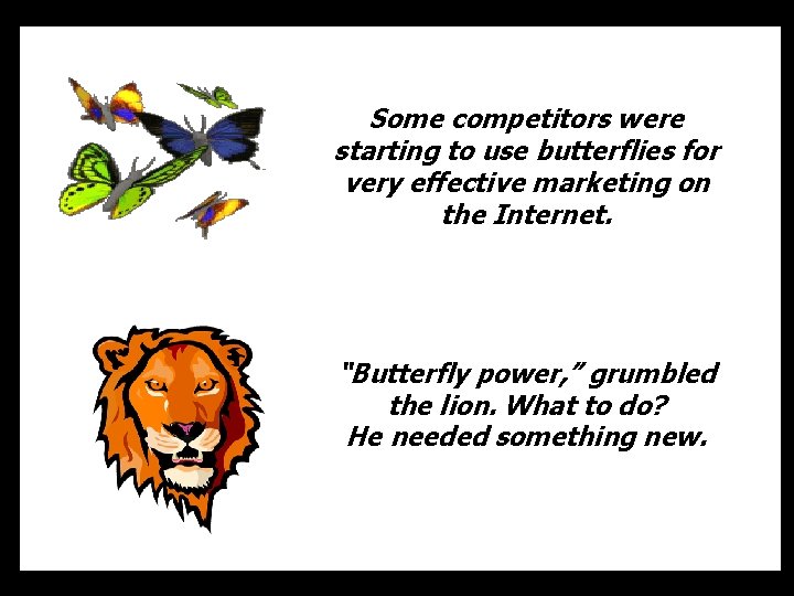 Some competitors were starting to use butterflies for very effective marketing on the Internet.