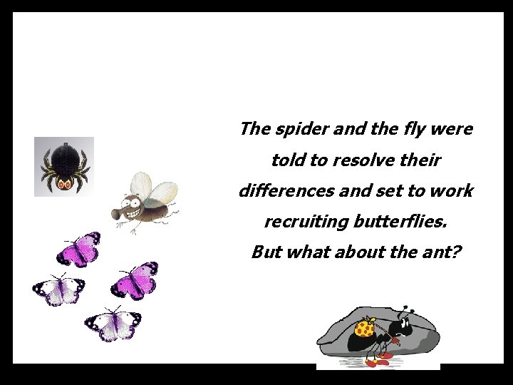 The spider and the fly were told to resolve their differences and set to