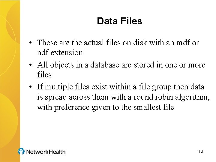 Data Files • These are the actual files on disk with an mdf or