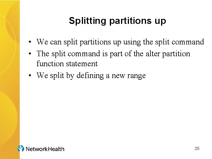 Splitting partitions up • We can split partitions up using the split command •