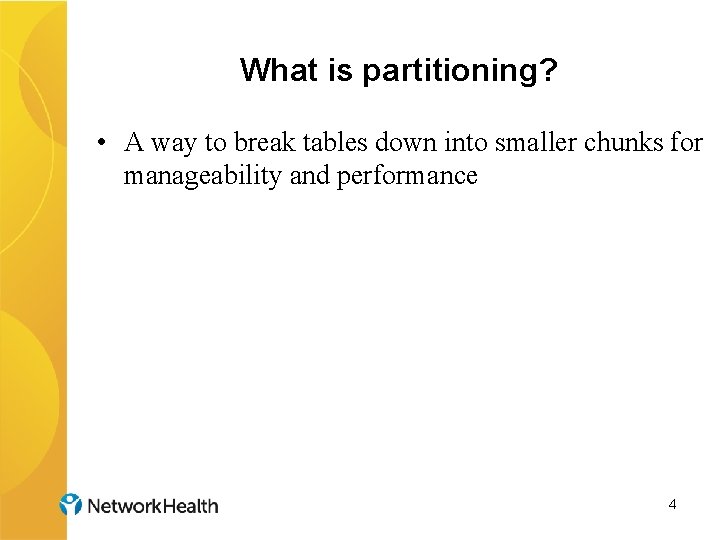 What is partitioning? • A way to break tables down into smaller chunks for