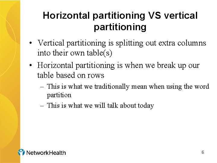Horizontal partitioning VS vertical partitioning • Vertical partitioning is splitting out extra columns into